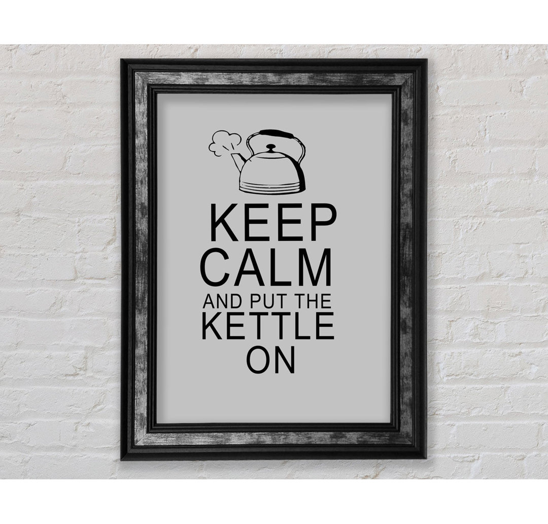 Küche Zitat Keep Calm and Put the Kettle - Single Picture Frame Art Prints