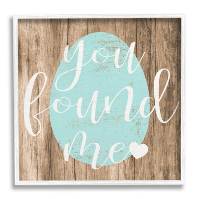 " Rustic Easter You Found Me Phrase Blue Egg " by Daphne Polselli