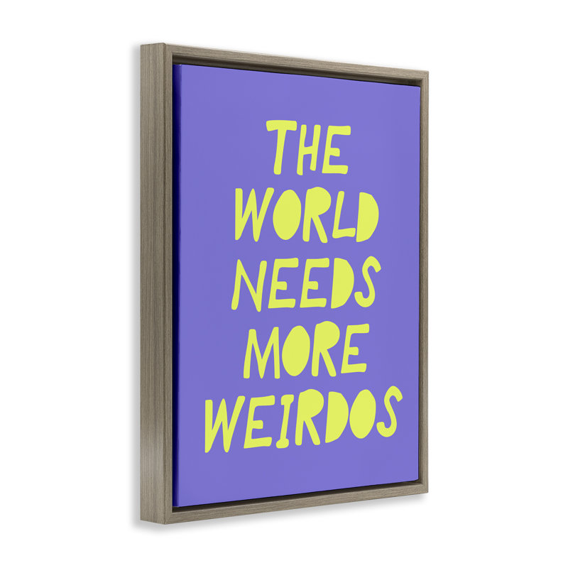 «The World Needs More Weirdos», art mural sur toile flottante, conçu par House of Lulu, Cadre flottant orme Montalcino