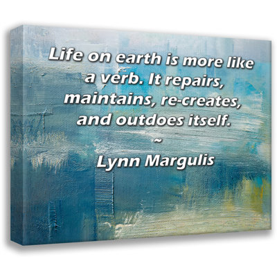 Toile tendue d'ArtsyQuotes Gallery par Lynn Margulis: «La vie sur terre ressemble plus à un verbe. Elle se répare, se maintient, se recrée et se surpasse.»