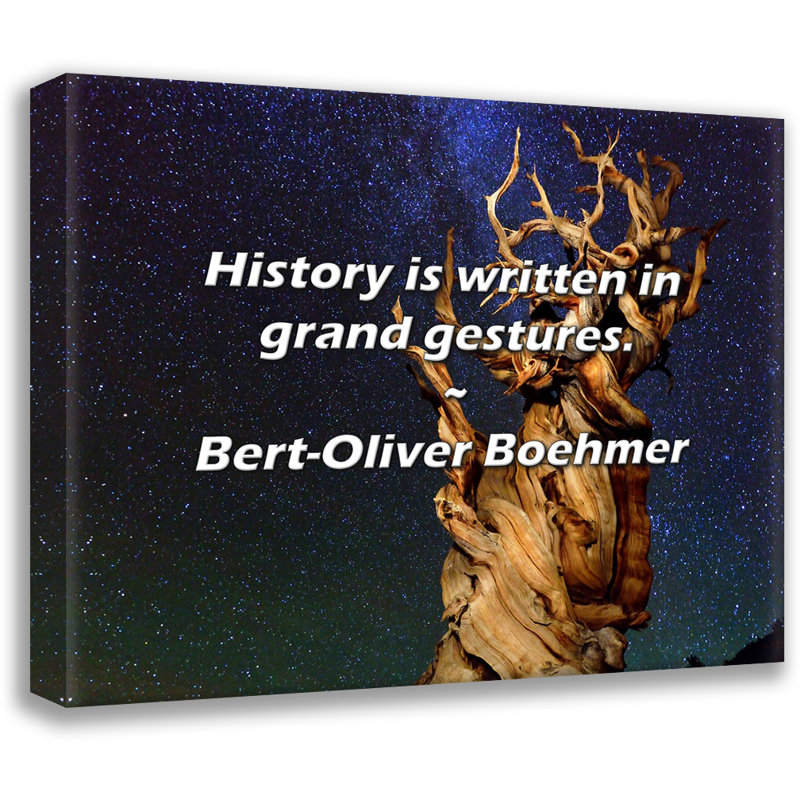 Citation de Bert-Oliver Boehmer: L'histoire est écrit en grands mouvements., H 20 po x l 24 po