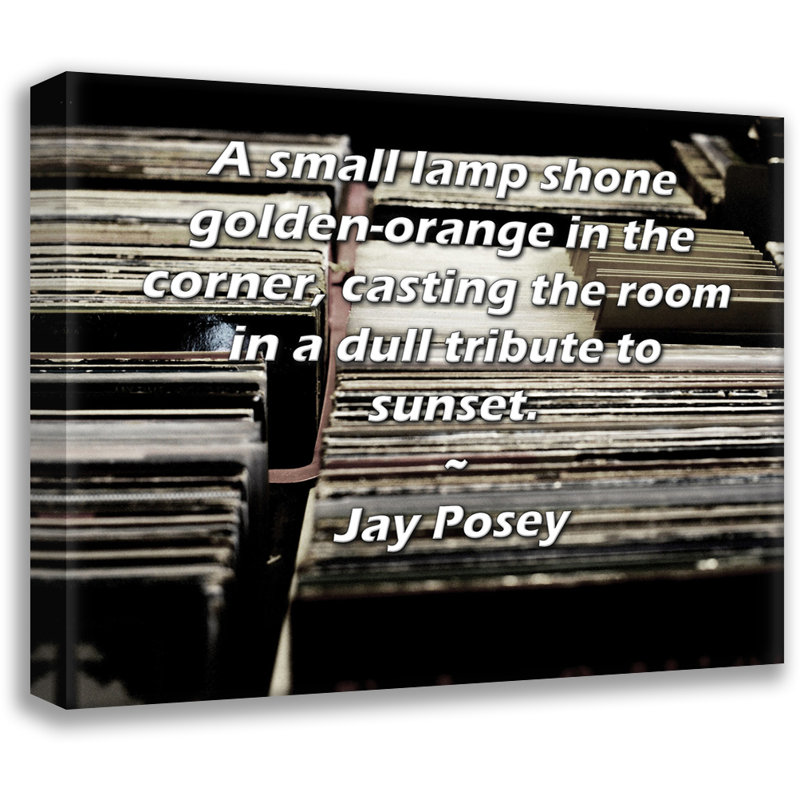 ArtsyQuotes Gallery Wrapped Canvas By Jay Posey: "A small lamp shone golden-orange in the corner, casting the room in a dull tribute to sunset."