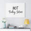 Not Today - Wrapped Canvas Print-822940935