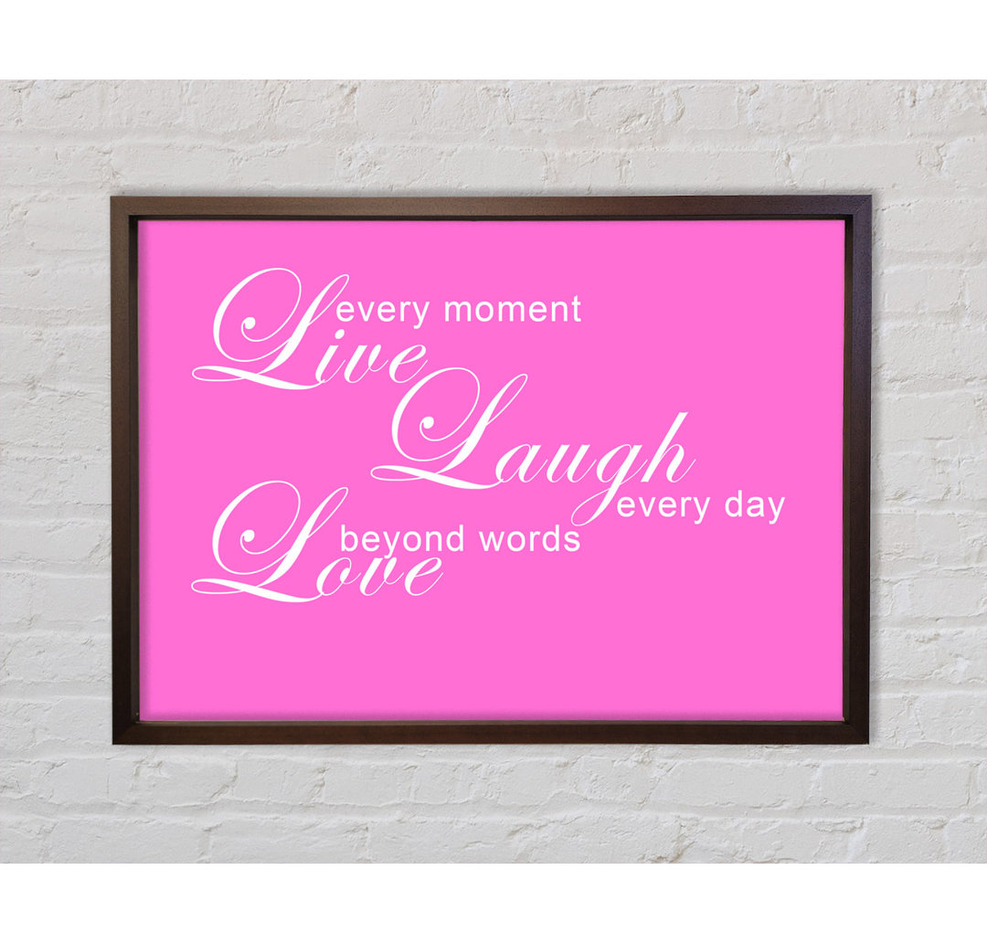 Love Quote Live Every Moment 3 Vivid Pink Gerahmter Druck