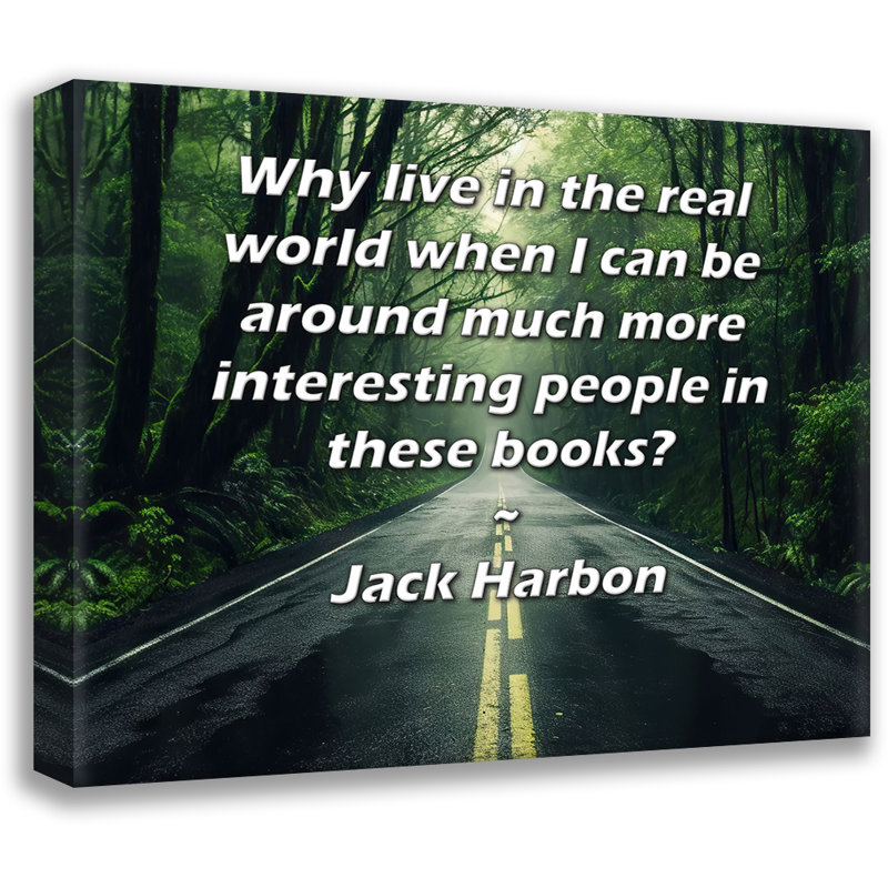 ArtsyQuotes Gallery Wrapped Canvas By Jack Harbon: "Why live in the real world when I can be around much more interesting people in these books?"