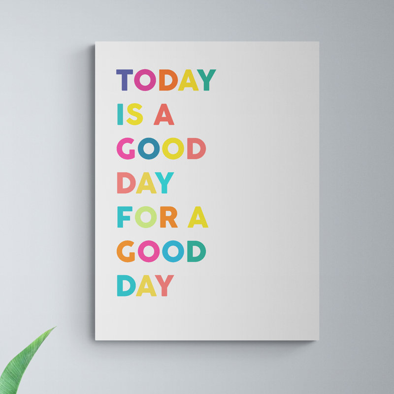 Today Is A Good Day For A Good Day - Wrapped Canvas Print, 41cm H x 31cm W