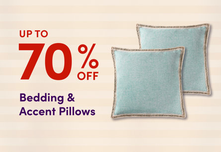Up to 70% off bedding and accent pillows.