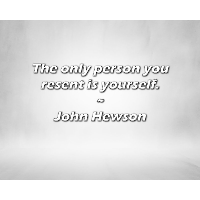 Citation de John Hewson: La seule personne à qui vous en voulez, c'est vous-même., H 15 po x l 18 po