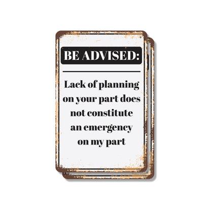 Be Advised Lack of Planning Emergency (2 Pack) 7 Inch x 10 Inch Aluminum Sign