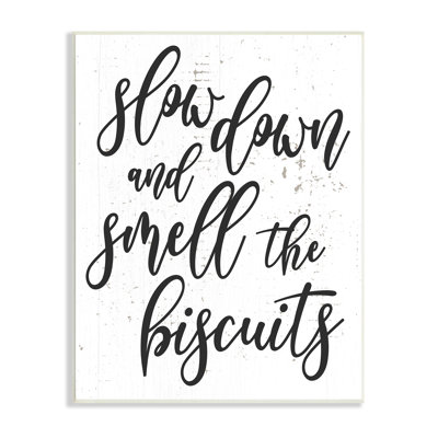 Slow Down And Smell Biscuits