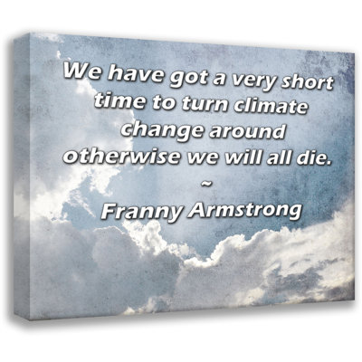 Toile tendue de la galerie ArtsyQuotes par Franny Armstrong: «Nous avons très peu de temps pour changer le climat, sinon nous mourrons tous.»