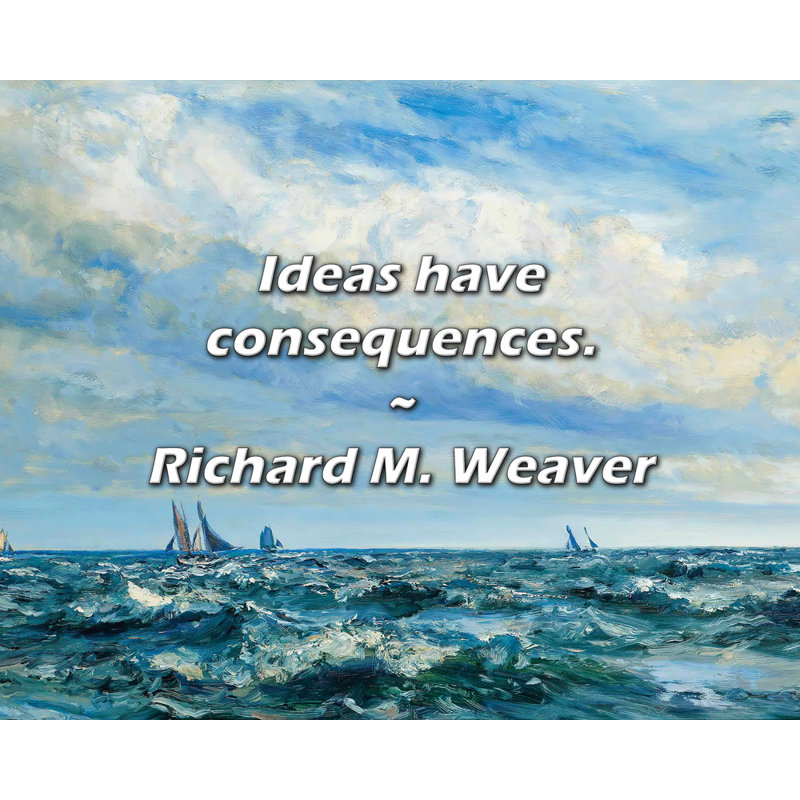 Citation artistique «Les idées ont des effets». Toile tendue par Richard M. Weaver, H 40 po x l 28 po
