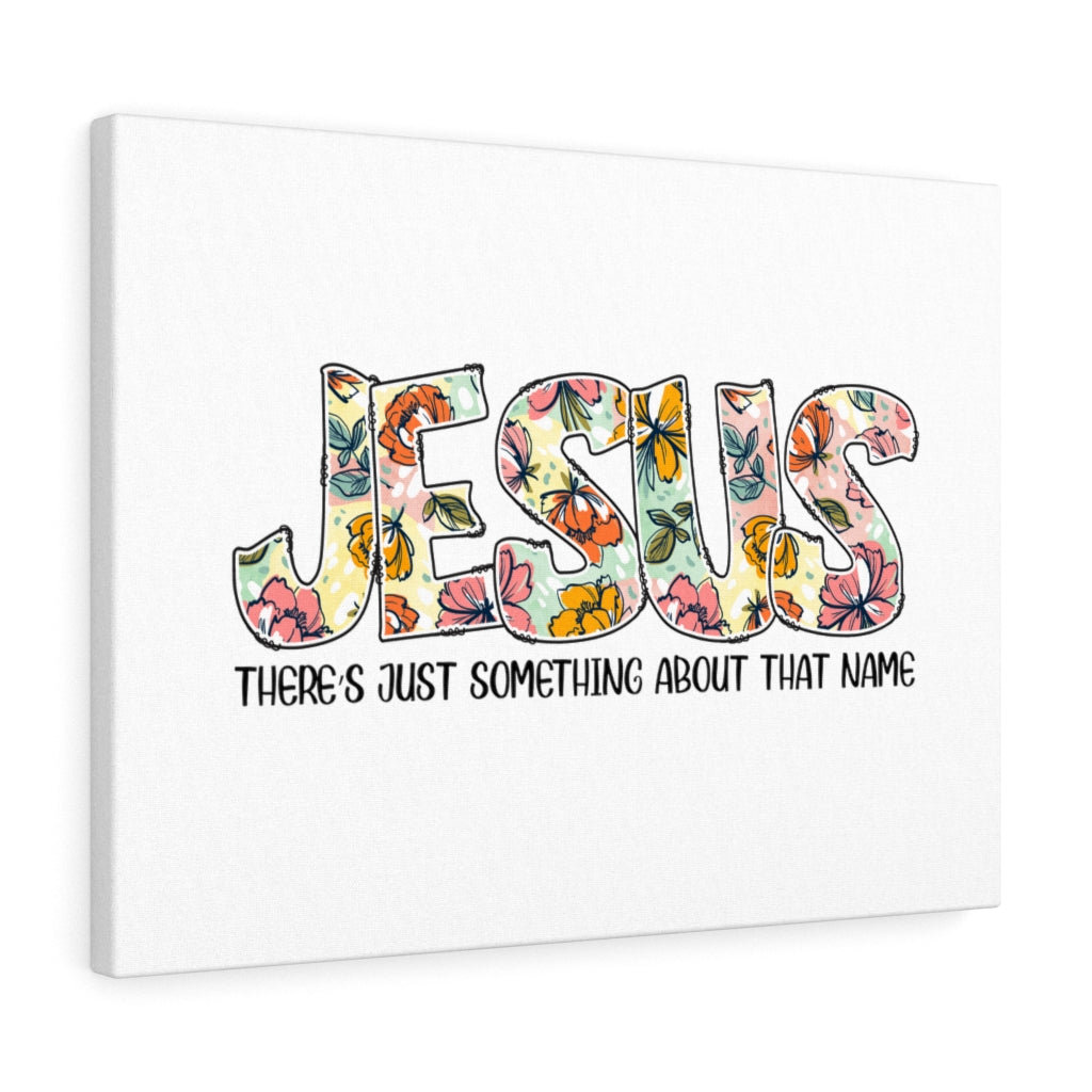 Jesus There's Just Something Flowers - Wrapped Canvas Typography