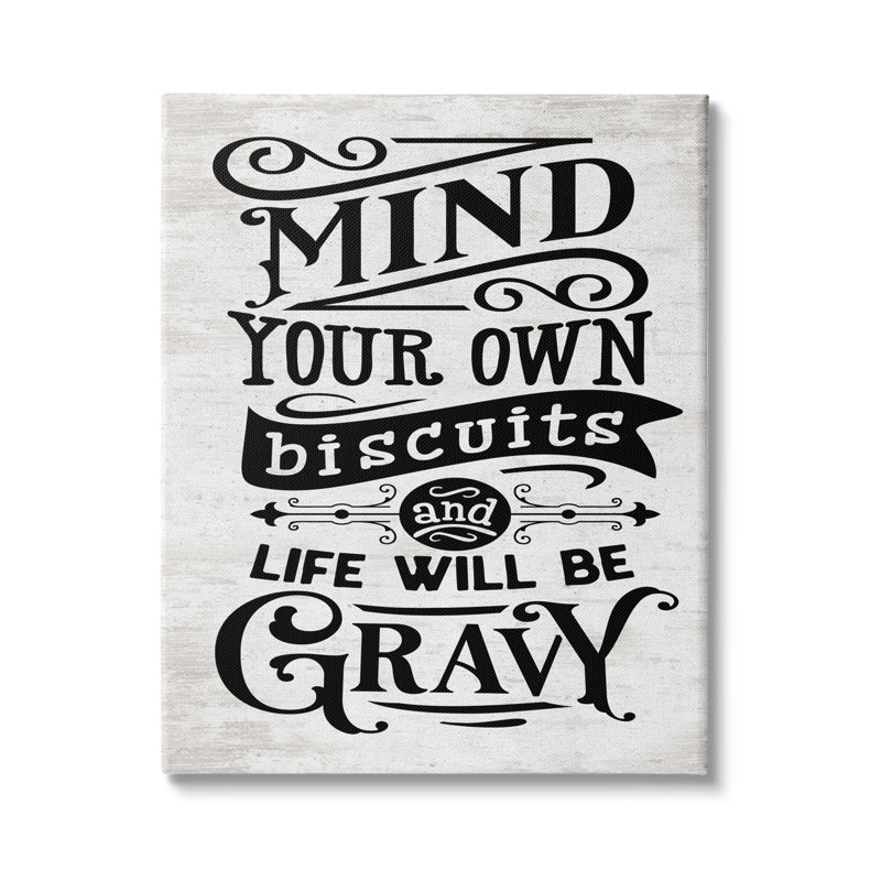 «Mind Your Biscuits Life Will Be Gravy Farmhouse» par Lettred and Lined - Art textuel, H 48 po x l 36 po, Toile tendue