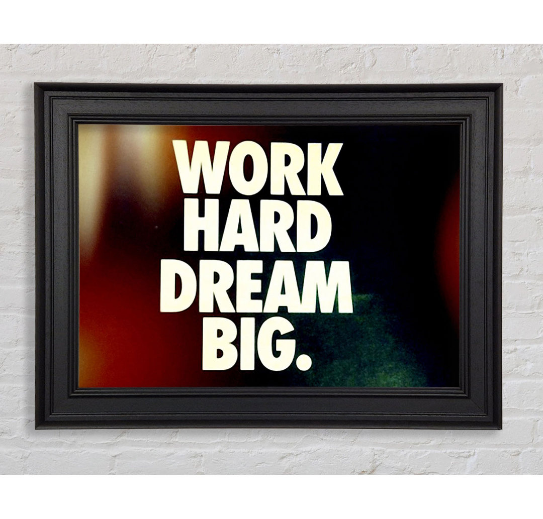 Motivationszitat Work Hard Dream Big Gerahmter Druck