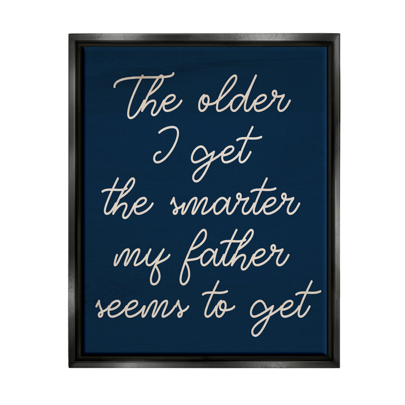 «The Older I Get Funny Dad» par Sally Swatland - impression, H 21 po x l 17 po x P 1,7 po, Cadre flottant noir de jais