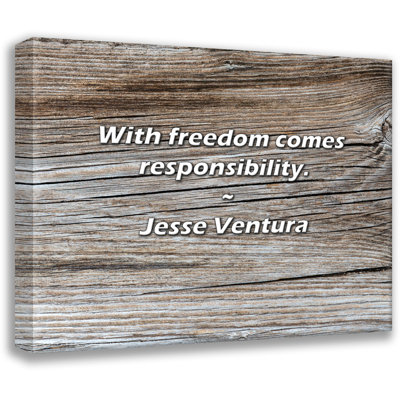Jesse Ventura Quote: With freedom comes responsibility.