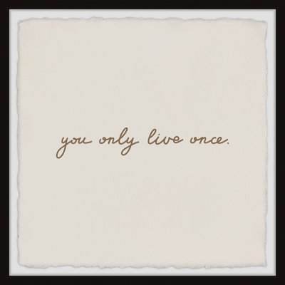 " You Only Live Once "