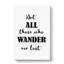 Those Who Wander - Wrapped Canvas-61883524