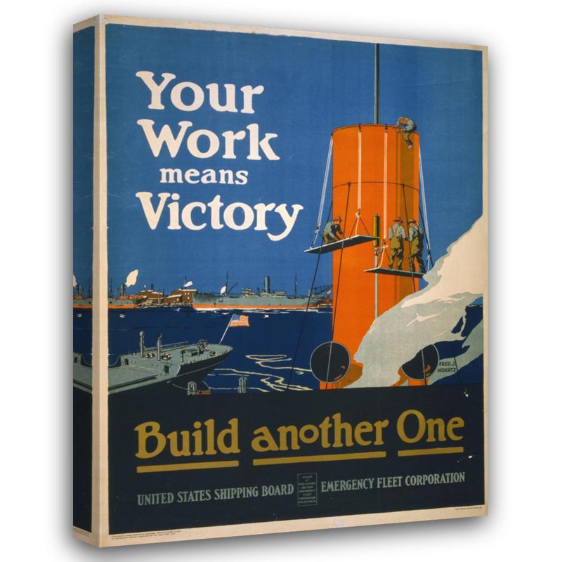 "Your Work Means Victory - Build Another One" by  Fred J. Hoertz - Gallery Wrap Canvas Wall Art, 24" H x 17" W