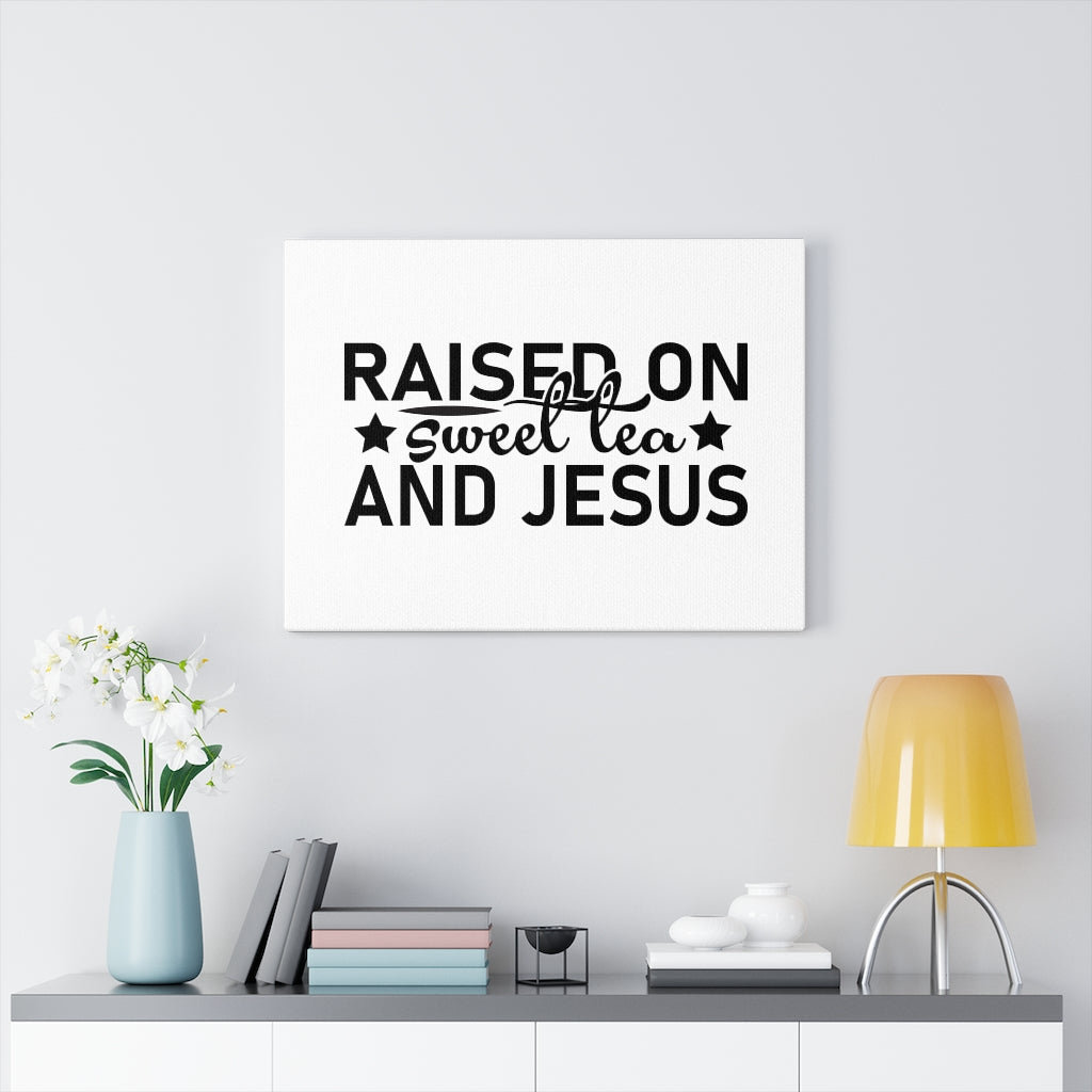 Raised On Sweet Tea And Jesus - Wrapped Canvas Print