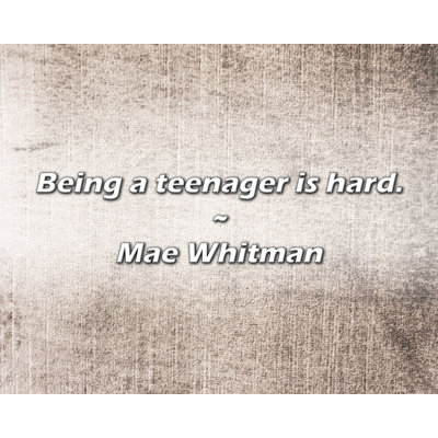 Citation artistique «Etre adolescent, c'est difficile.» Toile tendue par Mae Whitman Gallery