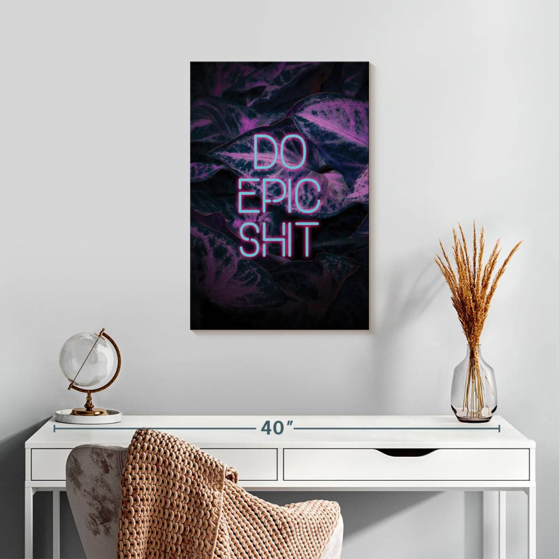 Do Epic Shit, 24" H x 16" W