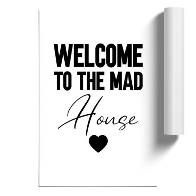 Welcome to the Mad House - Frameless Print