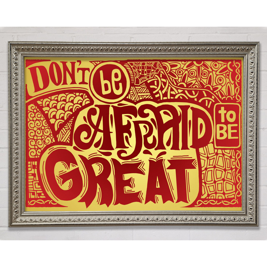 Dont Be Afraid To Be Great - Einzelne Bilderrahmen Kunstdrucke