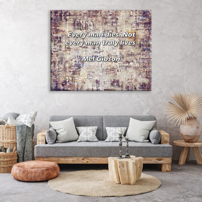 Artsy Quote Every man dies Not every man truly lives By Mel Gibson Gallery Wrapped Canvas