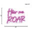 Enseigne lumineuse Hear Me Roar - 25 po x 22 po
