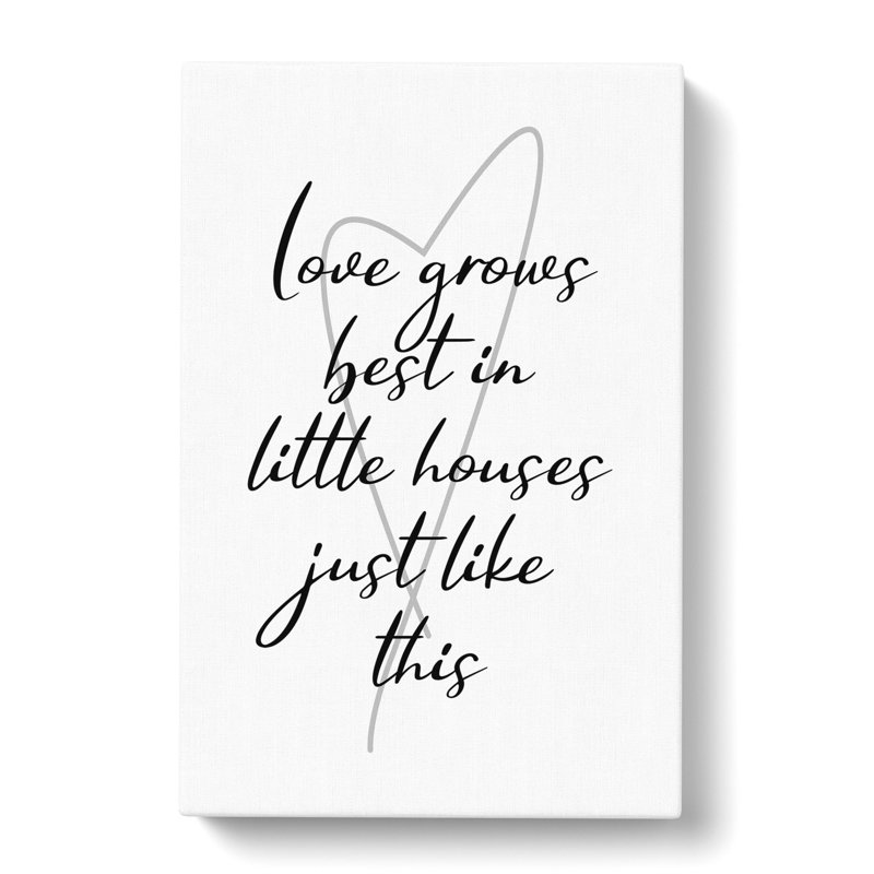 Love Grows Best In Little Houses Just Like This - Wrapped Canvas Print, 60cm H x 40cm W x 3cm D