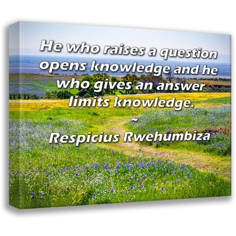 Toile tendue d'ArtsyQuotes par respicius rwehumbiza: «Celui qui pose une question ouvre la connaissance et celui qui donne une réponse limite la connaissance.