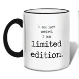 I Am Not Weird, I Am Limited Edition Coffee Mug