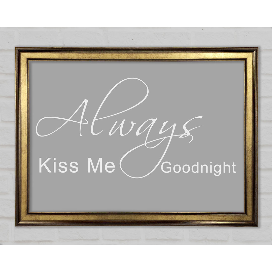 Love Quote Always Kiss Me Goodnight 2 Gerahmter Druck