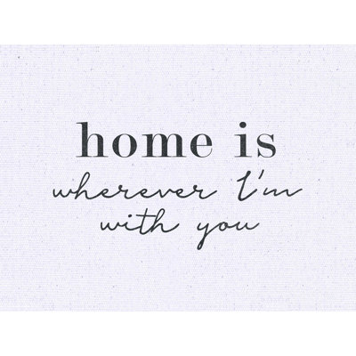 Home Is Wherever You Are - Wrapped Canvas Print -  Wildon HomeÂ®, 4A2DCF6A0C1442A9A7DCA018F5101B5E