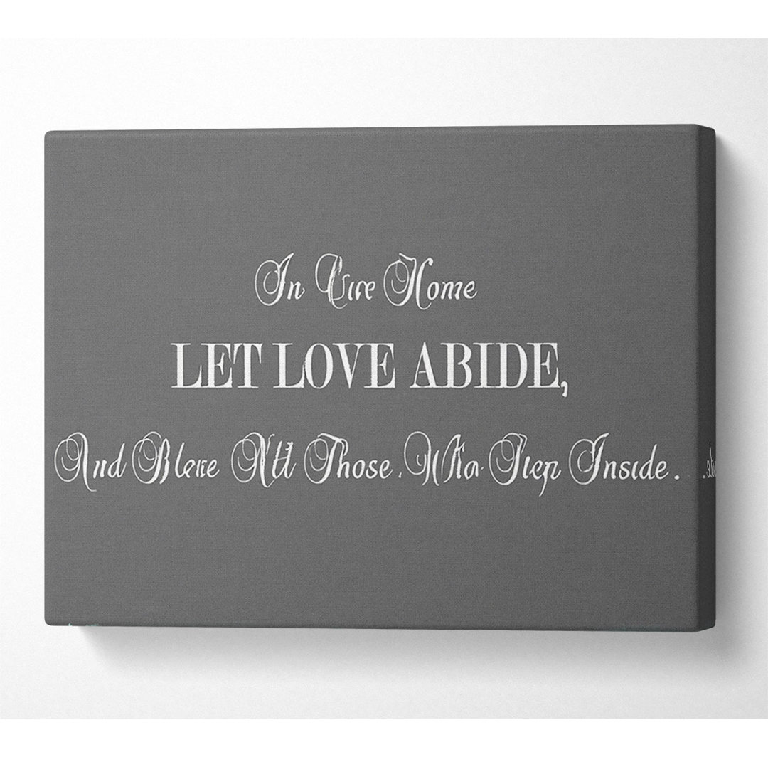 Love Quote In Our Home Let Love Abide Grey - Kunstdrucke auf Leinwand