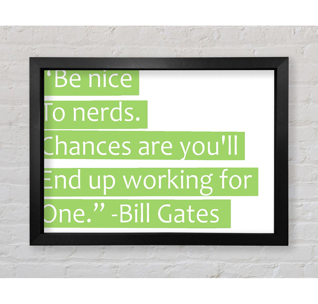 Witziges Zitat Bill Gates Be Nice To Nerds Lime Green - Einzelner Bilderrahmen Typografie