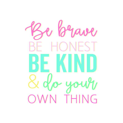 Be Brave Honest And Kind