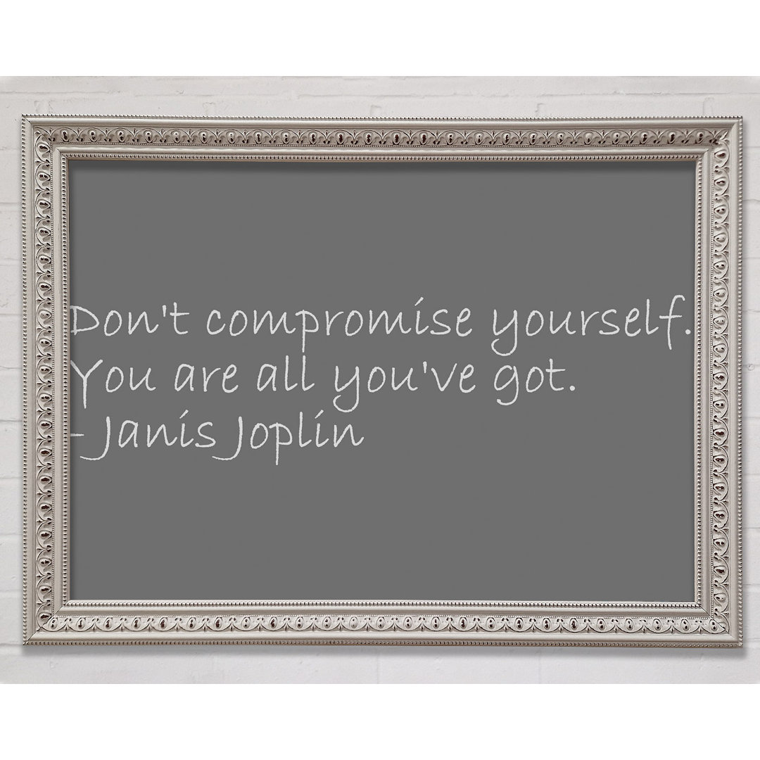 Berühmtes Zitat Janis Joplin Dont Compromise Yourself Grau - Druck