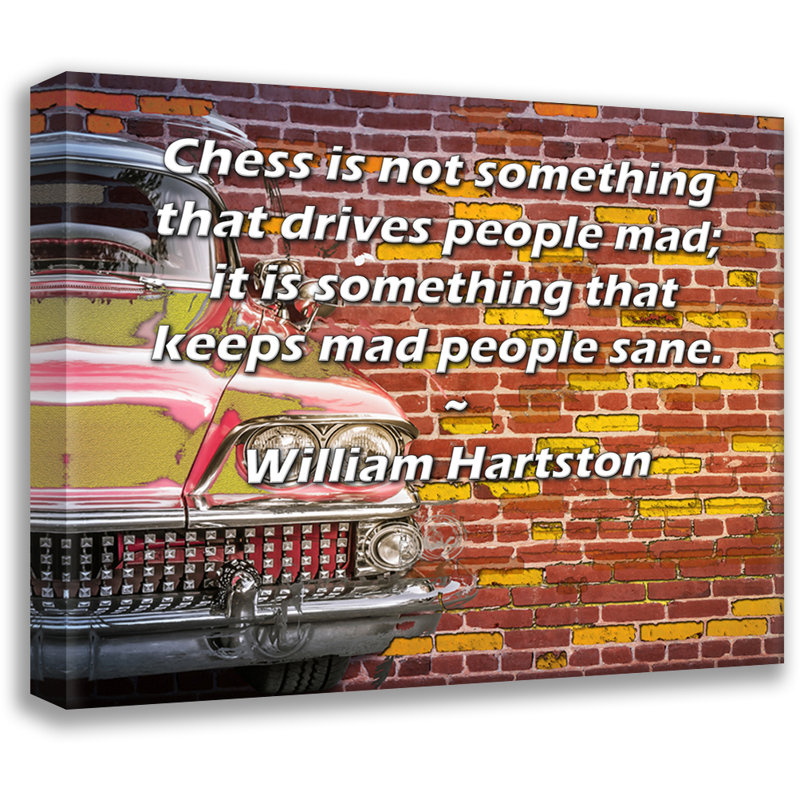 Toile tendue de la galerie ArtsyQuotes par William Hartston: «Les échecs ne sont pas quelque chose qui rend les gens fous; c'est quelque chose qui garde les fous en bonne santé.»