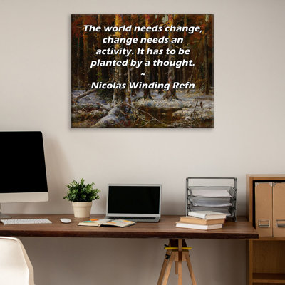 ArtsyQuotes Gallery Wrapped Canvas By Nicolas Winding Refn: "The world needs change, change needs an activity. It has to be planted by a thought."