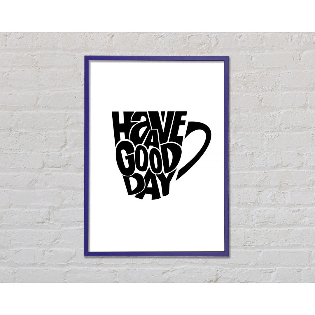 Have a Good Day 2 - Einzelne Bilderrahmen Kunstdrucke