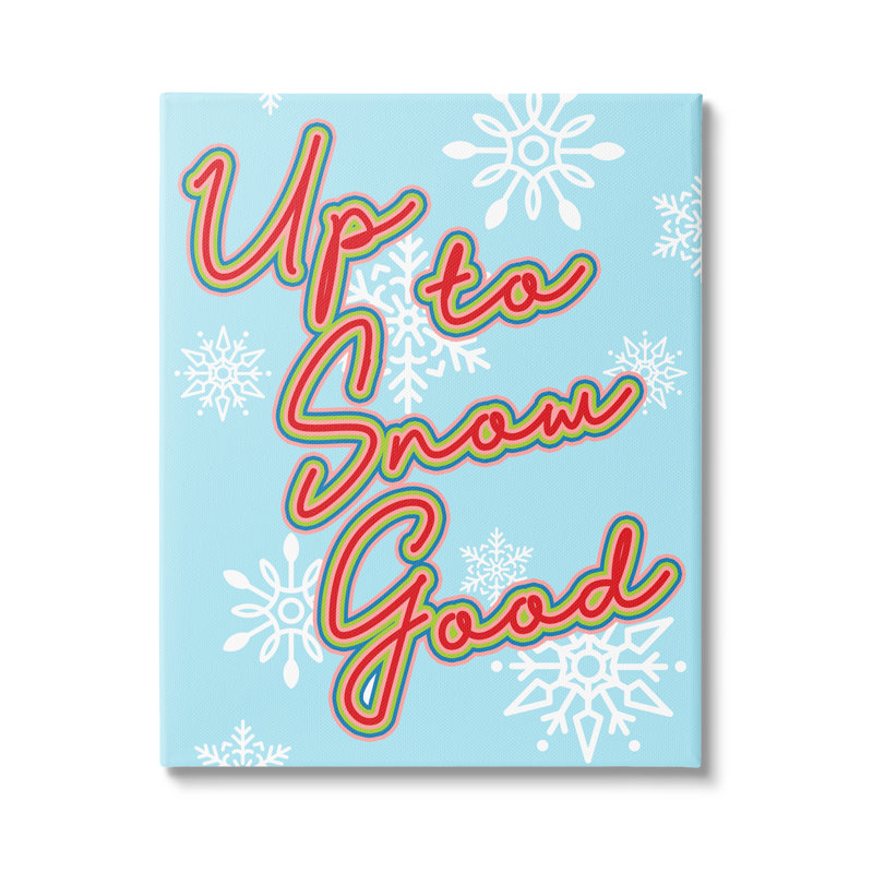 Up To Snow Good Witty Saying Snowflake Pattern by Lil' Rue - Textual Art, Wrapped Canvas, 20" H x 16" W x 1.5" D