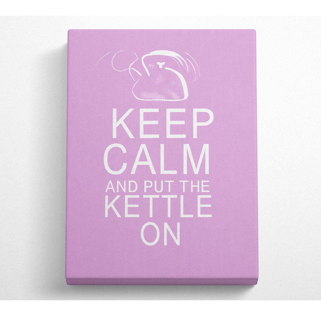 Küche Zitat Keep Calm And Put The Kettle On Pink - Wrapped Canvas Typography