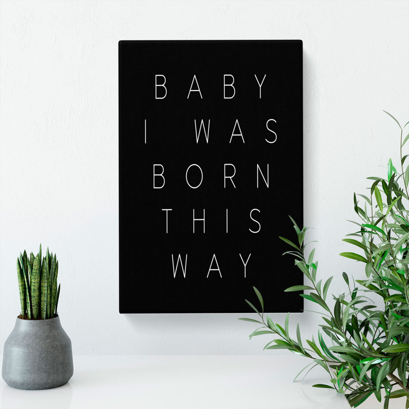 I Was Born This Way - Wrapped Canvas, 60cm H x 40cm W x 3cm D