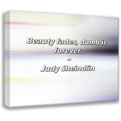 Artsy Quote "Beauty fades, dumb is forever." By Judy Sheindlin Gallery Wrapped Canvas