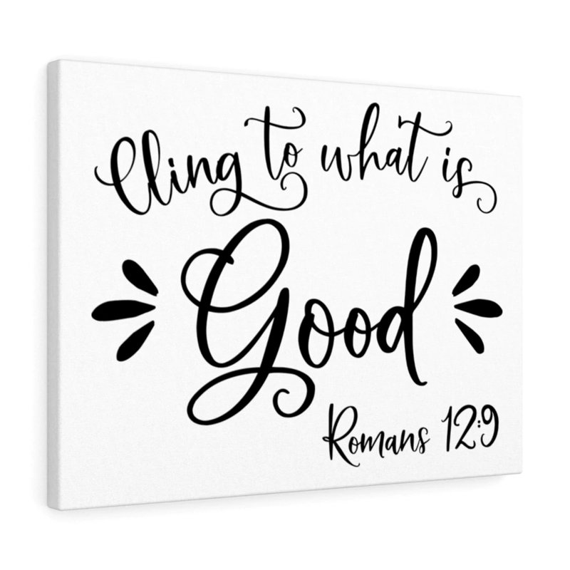 Cling To What Is Good Romans 12:9 - Wrapped Canvas Print, 30cm H x 41cm W