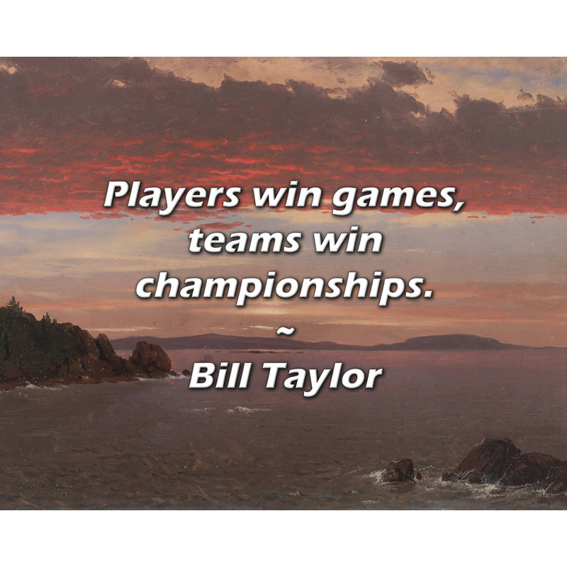 Citation de Bill Taylor: Les joueurs gagnent des parties, les équipes gagnent des championnats., H 20 po x l 24 po