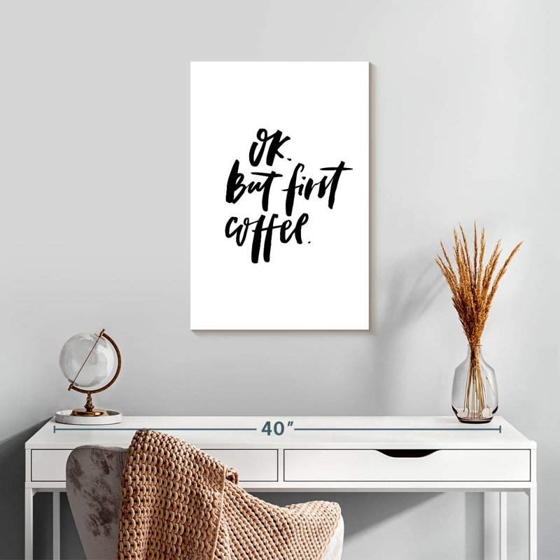 Ok But First Coffee, 24" H x 16" W